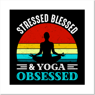 Stressed Blessed Yoga Obsessed Posters and Art